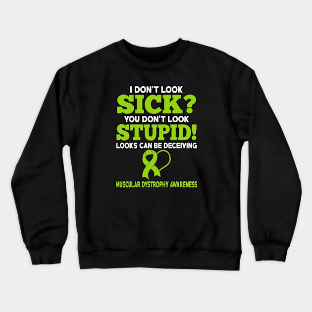 I Dont Look Sick Muscular Dystrophy Awareness Crewneck Sweatshirt by mateobarkley67